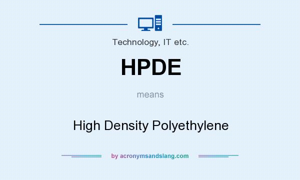 What does HPDE mean? It stands for High Density Polyethylene