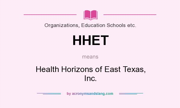 What does HHET mean? It stands for Health Horizons of East Texas, Inc.