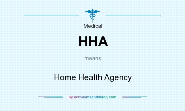 What does HHA mean? It stands for Home Health Agency