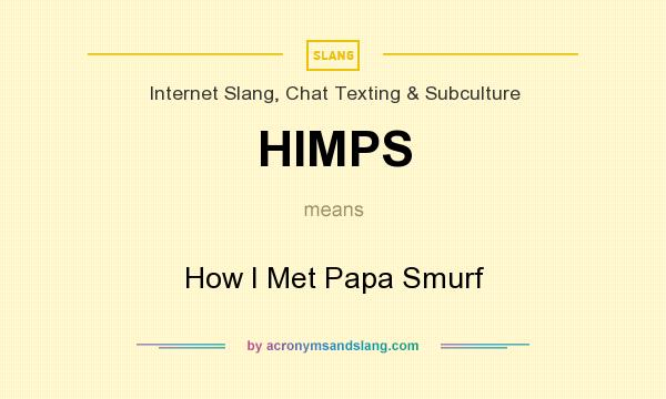 What does HIMPS mean? It stands for How I Met Papa Smurf