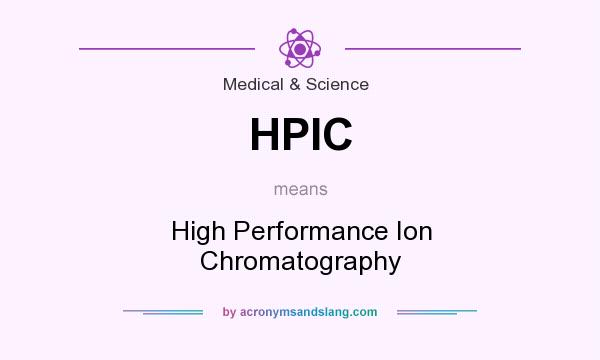 What does HPIC mean? It stands for High Performance Ion Chromatography