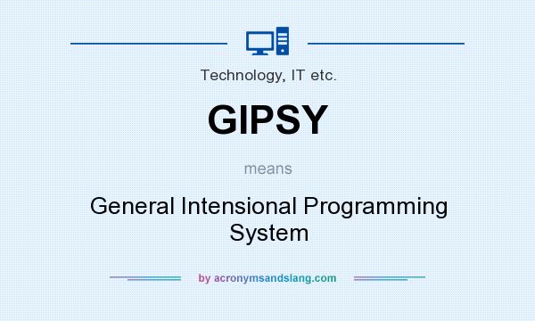 What does GIPSY mean? It stands for General Intensional Programming System