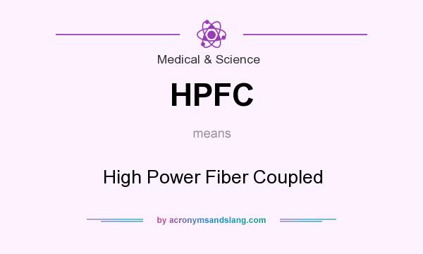 What does HPFC mean? It stands for High Power Fiber Coupled