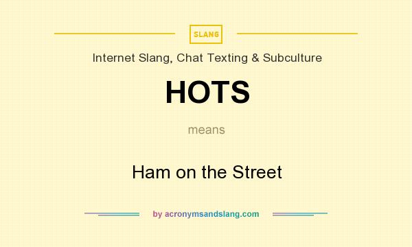 What does HOTS mean? It stands for Ham on the Street