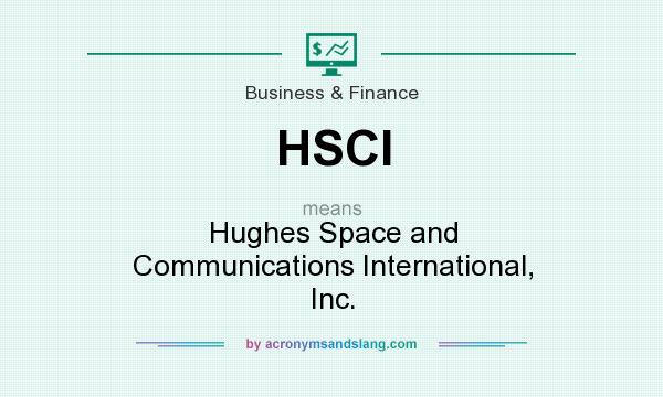 What does HSCI mean? It stands for Hughes Space and Communications International, Inc.