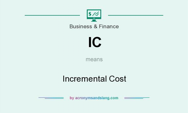 What does IC mean? It stands for Incremental Cost