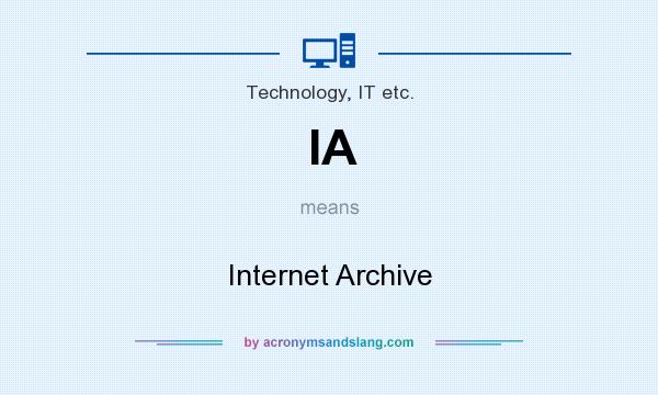 What does IA mean? It stands for Internet Archive