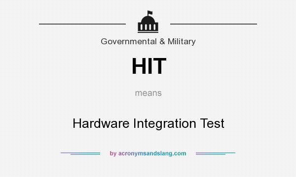 What does HIT mean? It stands for Hardware Integration Test