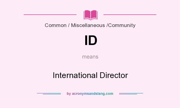 What does ID mean? It stands for International Director