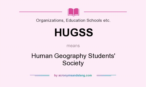 What does HUGSS mean? It stands for Human Geography Students` Society