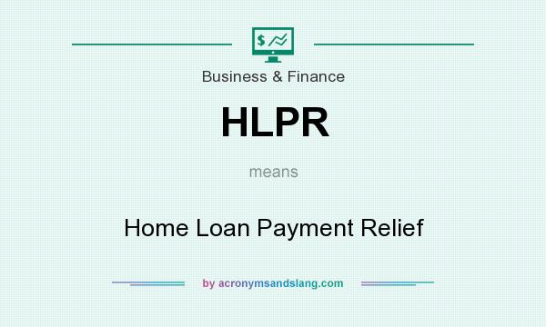 What does HLPR mean? It stands for Home Loan Payment Relief