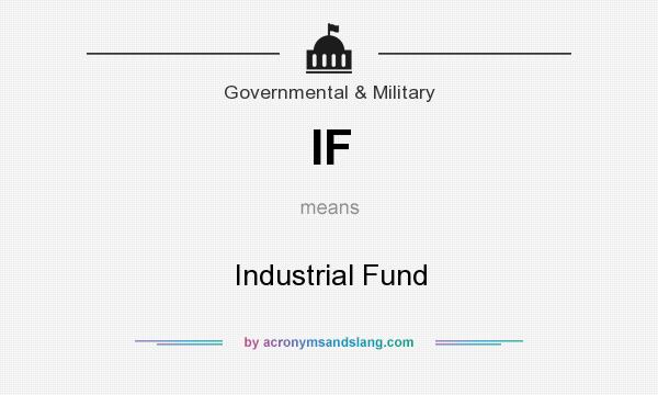What does IF mean? It stands for Industrial Fund