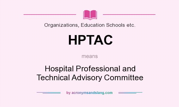 What does HPTAC mean? It stands for Hospital Professional and Technical Advisory Committee
