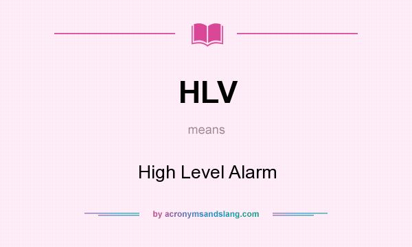 What does HLV mean? It stands for High Level Alarm