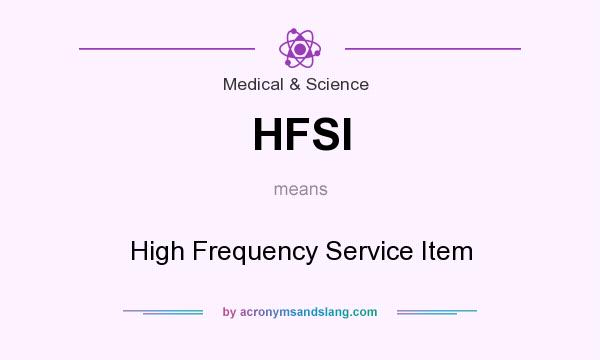 What does HFSI mean? It stands for High Frequency Service Item