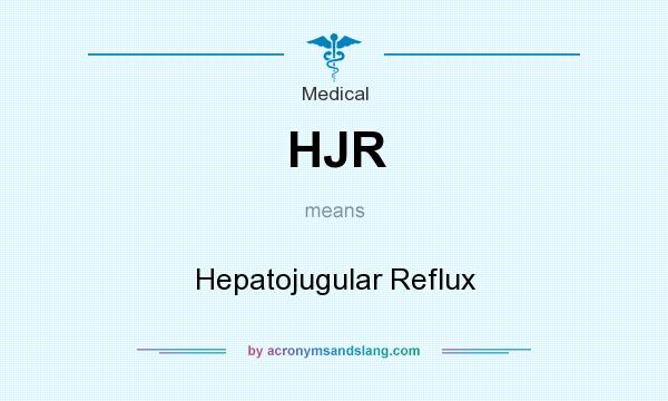 What does HJR mean? It stands for Hepatojugular Reflux