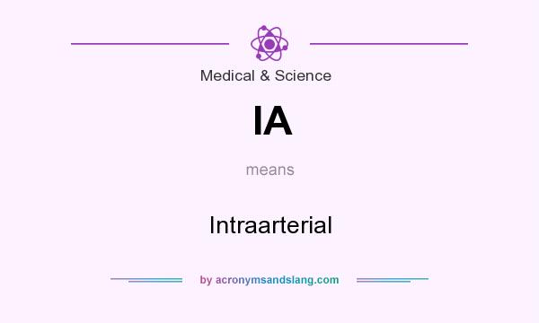 What does IA mean? It stands for Intraarterial