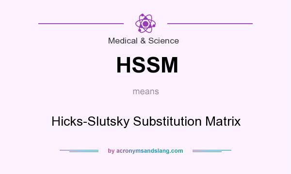 What does HSSM mean? It stands for Hicks-Slutsky Substitution Matrix