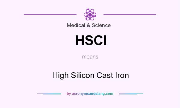 What does HSCI mean? It stands for High Silicon Cast Iron