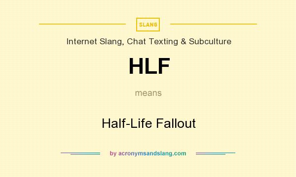 What does HLF mean? It stands for Half-Life Fallout