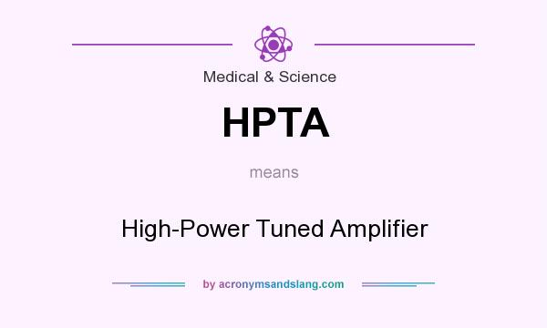 What does HPTA mean? It stands for High-Power Tuned Amplifier