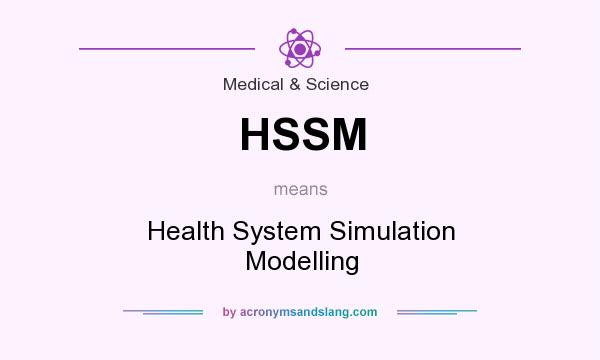 What does HSSM mean? It stands for Health System Simulation Modelling