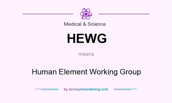 What does HEWG mean? It stands for Human Element Working Group