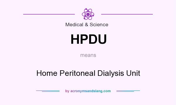 What does HPDU mean? It stands for Home Peritoneal Dialysis Unit