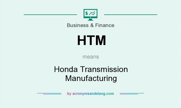 What does HTM mean? It stands for Honda Transmission Manufacturing