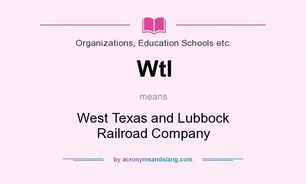 What does Wtl mean? It stands for West Texas and Lubbock Railroad Company