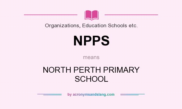 What does NPPS mean? It stands for NORTH PERTH PRIMARY SCHOOL