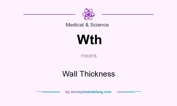What does Wth mean? It stands for Wall Thickness