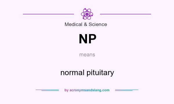 What does NP mean? It stands for normal pituitary