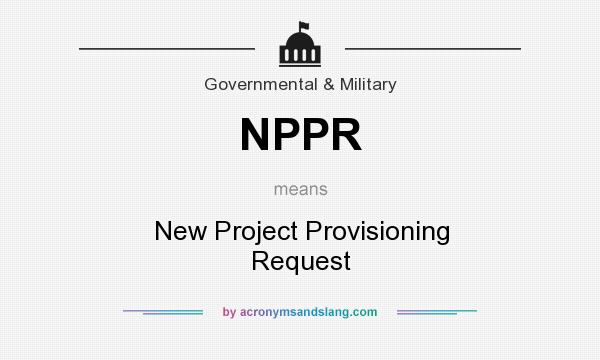 What does NPPR mean? It stands for New Project Provisioning Request
