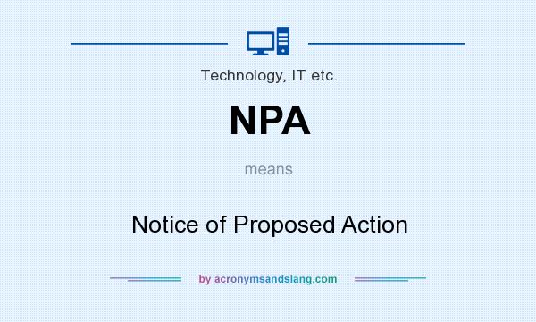 What does NPA mean? It stands for Notice of Proposed Action