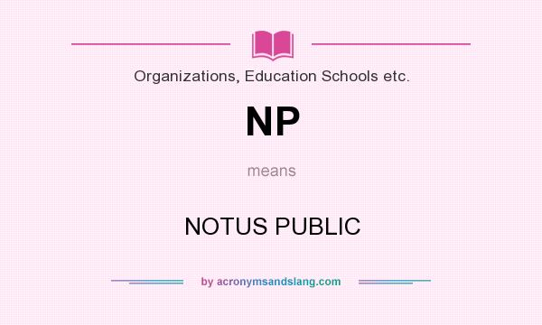 What does NP mean? It stands for NOTUS PUBLIC