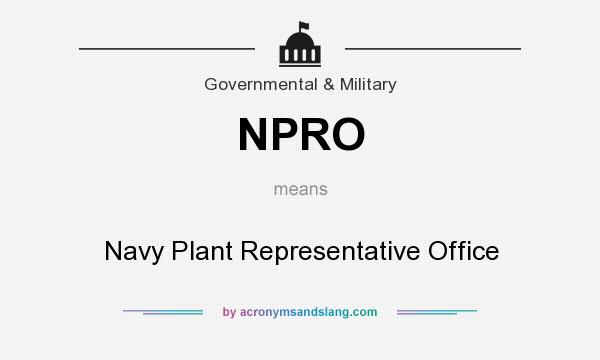 What does NPRO mean? It stands for Navy Plant Representative Office