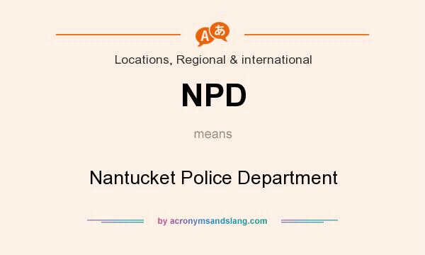 What does NPD mean? It stands for Nantucket Police Department