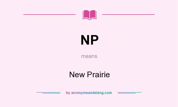 What does NP mean? It stands for New Prairie