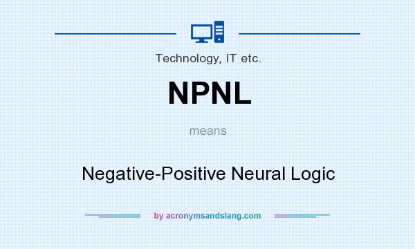 What does NPNL mean? It stands for Negative-Positive Neural Logic