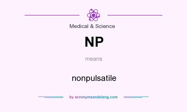 What does NP mean? It stands for nonpulsatile