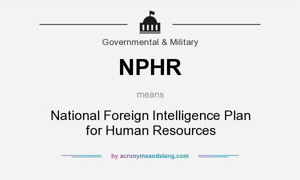 What does NPHR mean? It stands for National Foreign Intelligence Plan for Human Resources