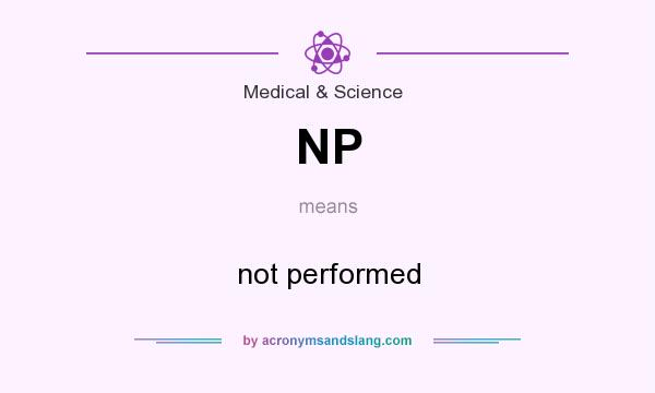 What does NP mean? It stands for not performed