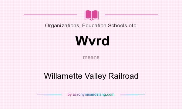 What does Wvrd mean? It stands for Willamette Valley Railroad