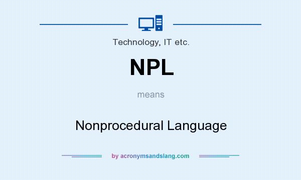 What does NPL mean? It stands for Nonprocedural Language