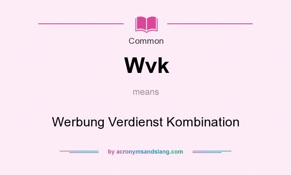 What does Wvk mean? It stands for Werbung Verdienst Kombination