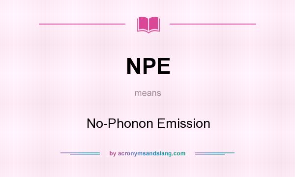 What does NPE mean? It stands for No-Phonon Emission