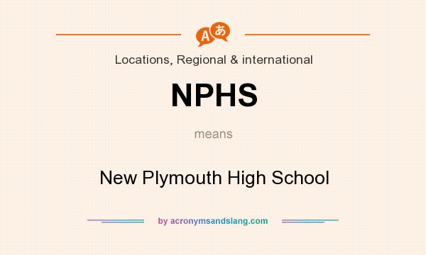 What does NPHS mean? It stands for New Plymouth High School