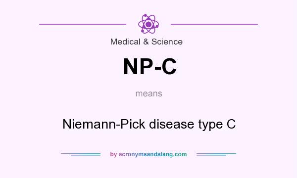 What does NP-C mean? It stands for Niemann-Pick disease type C