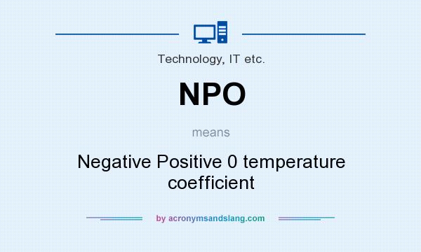 What does NPO mean? It stands for Negative Positive 0 temperature coefficient